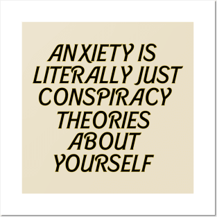 ANXIETY IS CONSPIRACY THEORIES ABOUT YOURSELF Posters and Art